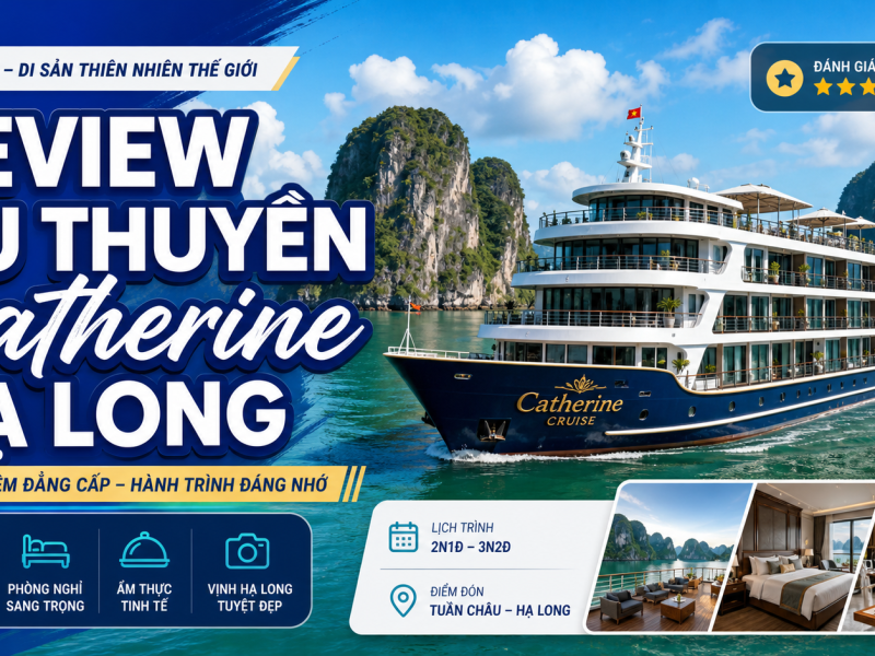 Review Du Thuyền Catherine Hạ Long 6 Sao: Bảng Giá Và Lịch Trình 2026